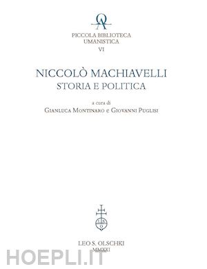 montinaro g. (curatore); puglisi g. (curatore) - niccolo' machiavelli: storia e politica