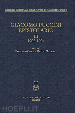 giuggioli m. (curatore); cesari f. (curatore) - giacomo puccini. epistolario. vol. 3: 1902-1904