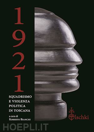 bianchi roberto - 1921. squadrismo e violenza politica in toscana