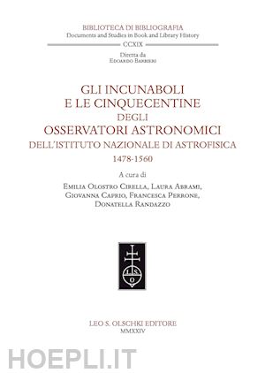 olostro cirella e. (curatore); abrami l. (curatore) - incunaboli e le cinquecentine degli osservatori astronomici dell'istituto nazion