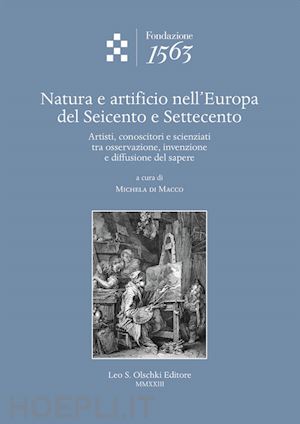 di macco m. (curatore) - natura e artificio nell'europa del seicento e settecento. artisti, conoscitori e