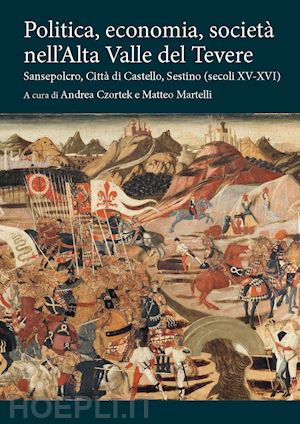 czortek a. (curatore); martelli m. (curatore) - politica, economia, societa' nell'alta valle del tevere. sansepolcro, citta' di