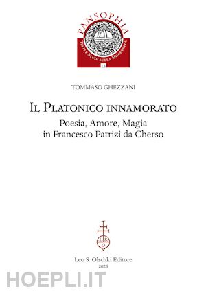 ghezzani tommaso - il platonico innamorato. poesia, amore, magia in francesco patrizi da cherso