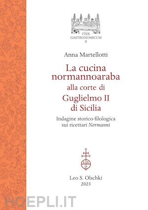 martellotti anna - cucina normannoaraba alla corte di guglielmo ii di sicilia. indagine storico-fil