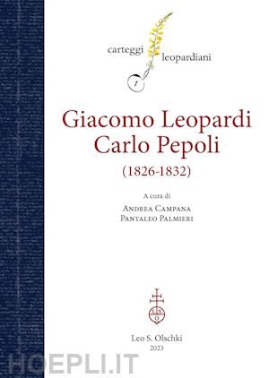 campana a. (curatore); palmieri p. (curatore) - carteggio giacomo leopardi-carlo pepoli. (1826-1832)