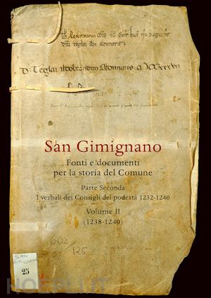 muzzi o. (curatore); tanzini l. (curatore) - san gimignano. fonti e documenti per la storia del comune. vol. 2: i verbali dei