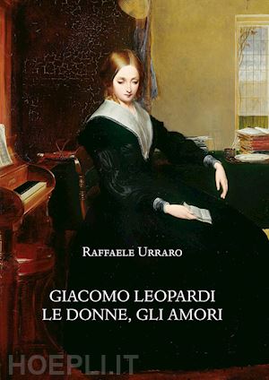 urraro raffaele - giacomo leopardi. le donne, gli amori