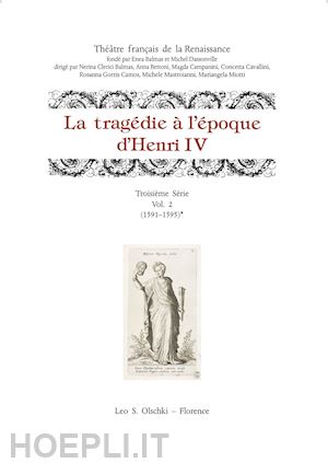 cavallini c. (curatore); devincenzo g. (curatore); bettoni a. (curatore) - la tragedie a' l'epoque d'henri iv. troisieme serie . vol. 2: (1591-1595)