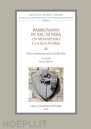 pirillo p. (curatore) - passignano in val di pesa. un monastero e la sua storia. vol. 3: crisi e trasfor