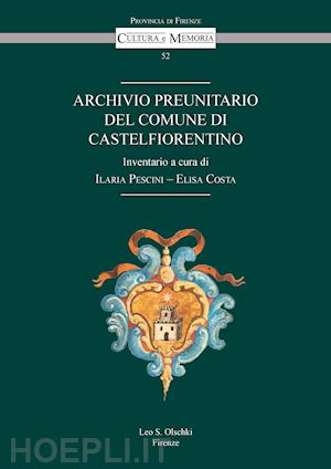 costa e. (curatore); pescini i. (curatore) - archivio preunitario del comune di castelfiorentino