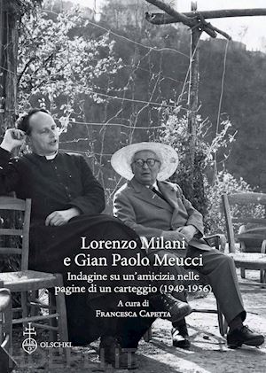 capetta f. (curatore) - lorenzo milani e gian paolo meucci. indagine su un'amicizia nelle pagine di un c