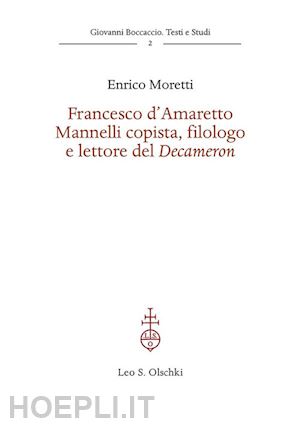 moretti e. - francesco d'amaretto mannelli copista, filologo e lettore del decameron