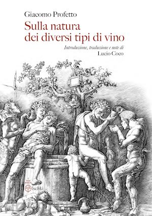 profetto giacomo; coco l. (curatore) - sulla natura dei diversi tipi di vino. de diversorum vini generum natura