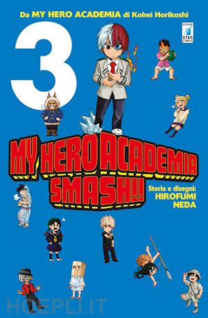 horikoshi kohei; neda hirofumi - my hero academia smash!!. vol. 3
