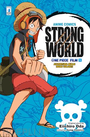 oda eiichiro - strong world. avventura sulle isole volanti. one piece film. vol. 1