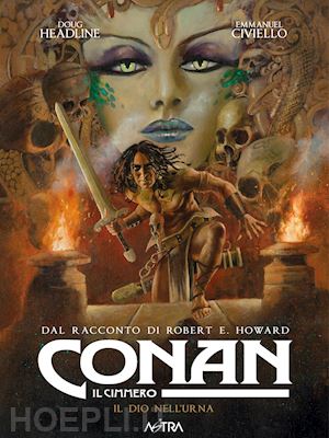 howard robert ervin; headline doug - conan il cimmero. vol. 11: il dio nell'urna