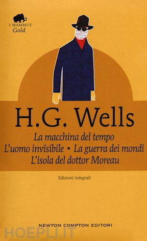 wells herbert george - macchina del tempo-la guerra dei mondi-l'isola del dottor moreau-l'uomo invisibi