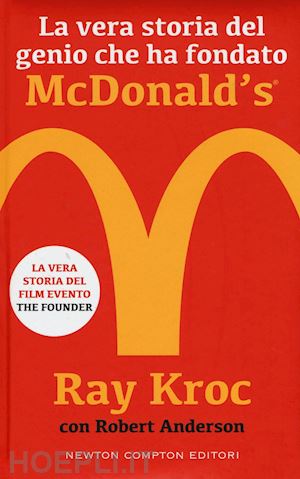 kroc ray; anderson robert - la vera storia del genio che ha fondato mcdonald's