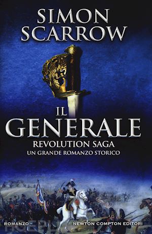 scarrow simon - il generale. revolution saga . vol. 2