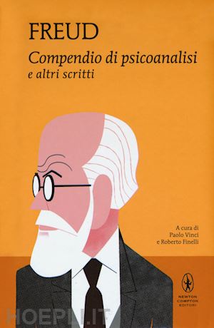 freud sigmund; finelli r. (curatore); vinci p. (curatore) - compendio di psicoanalisi e altri scritti