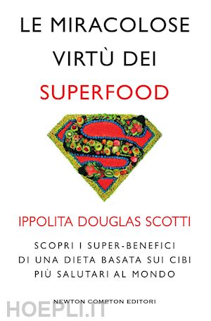 scotti douglas ippolita - le miracolose virtù dei superfood