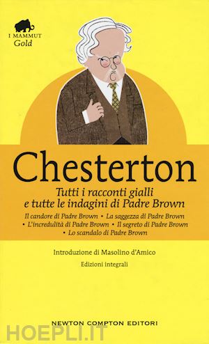 chesterton gilbert keith - tutti i racconti gialli e tutte le indagini di padre brown. ediz. integrale