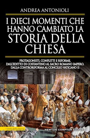 antonioli andrea - i dieci momenti che hanno cambiato la storia della chiesa