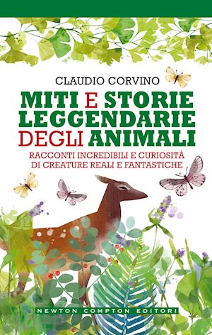 corvino claudio - miti e storie leggendarie degli animali. racconti incredibili e curiosita' di cr
