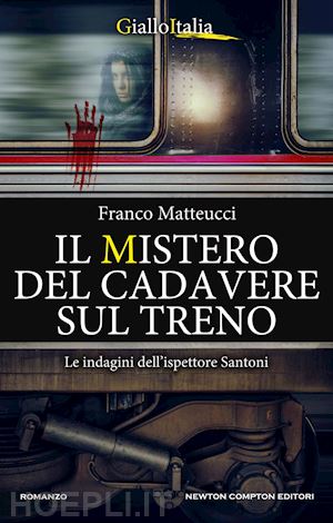 matteucci franco - il mistero del cadavere sul treno. le indagini dell'ispettore santoni