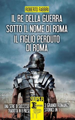 fabbri roberto - il re della guerra-sotto il nome di roma-il figlio perduto di roma