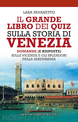 pavanetto lara - grande libro dei quiz sulla storia di venezia. domande (e risposte) sulle vicend