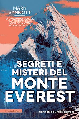 synnott mark - segreti e misteri del monte everest. un viaggio spettacolare alla scoperta delle