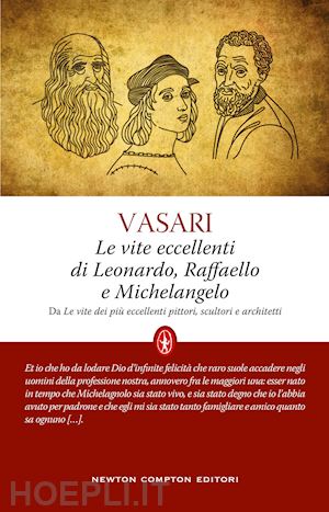 vasari giorgio - le vite eccellenti di leonardo, raffaello e michelangelo