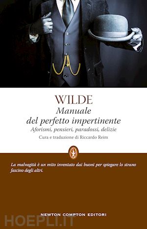 wilde oscar; reim r. (curatore) - manuale del perfetto impertinente. aforismi, pensieri, paradossi, delizie