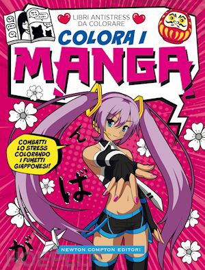 Colora I Manga. Libri Antistress Da Colorare - Aa.Vv. | Libro Newton  Compton Editori 10/2021 