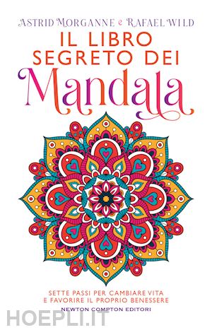 morganne astrid; wild rafael - libro segreto dei mandala. sette passi per cambiare vita e favorire il proprio b