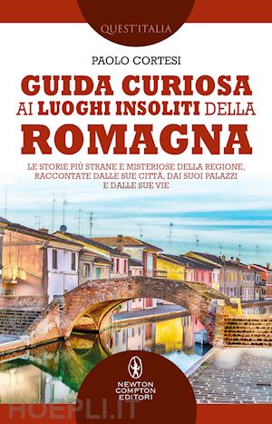 cortesi paolo - guida curiosa ai luoghi insoliti della romagna. le storie piu' strane e misterio