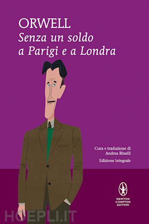 orwell george; binelli a. (curatore) - senza un soldo a parigi e a londra