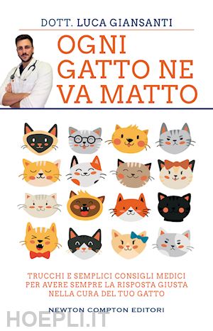 giansanti luca - ogni gatto ne va matto. trucchi e semplici consigli medici per avere sempre la r