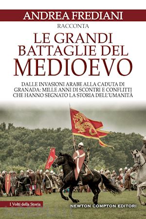 frediani andrea - grandi battaglie del medioevo. dalle invasioni arabe alla caduta di granada: mil