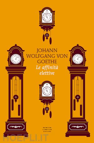 goethe johann wolfgang - le affinita' elettive. ediz. integrale