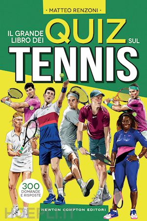 renzoni matteo - il grande libro dei quiz sul tennis  - 300 domande e risposte