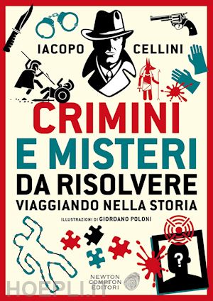 cellini iacopo - crimini e misteri da risolvere viaggiando nella storia