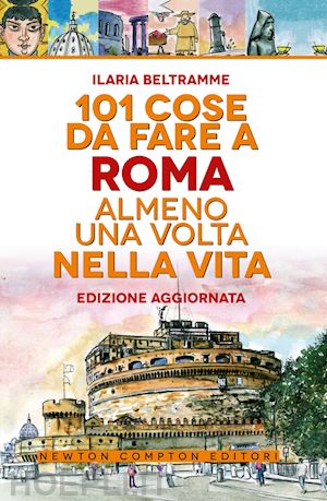 beltramme ilaria - 101 cose da fare a roma almeno una volta nella vita