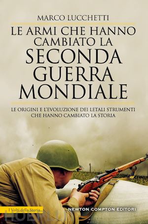 lucchetti marco - le armi che hanno cambiato la seconda guerra mondiale