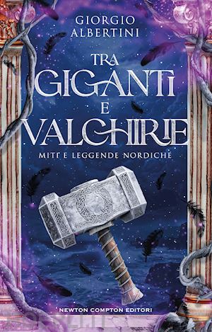 albertini giorgio - tra giganti e valchirie. miti e leggende nordiche