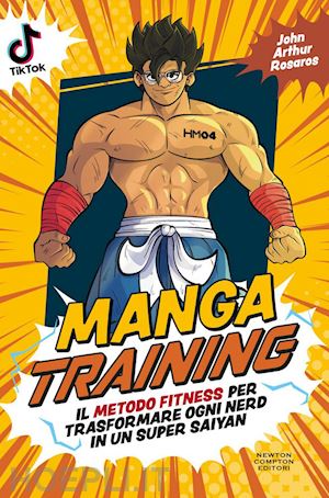 rosaros john artur - manga training. il metodo fitness per trasformare ogni nerd in un super saiyan