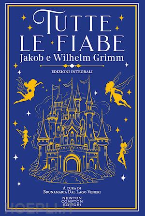 grimm jacob; grimm wilhelm; dal lago veneri b. (curatore) - tutte le fiabe. ediz. integrale