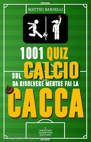 bardelli matteo - 1001 quiz sul calcio da risolvere mentre fai la cacca