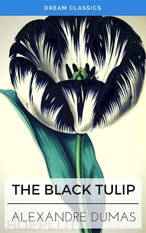 alexandre dumas; dream classics - the black tulip (dream classics)